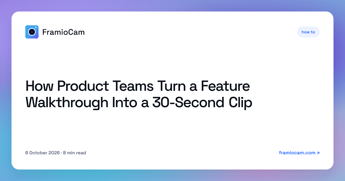 How Product Teams Turn a Feature Walkthrough Into a 30-Second Clip